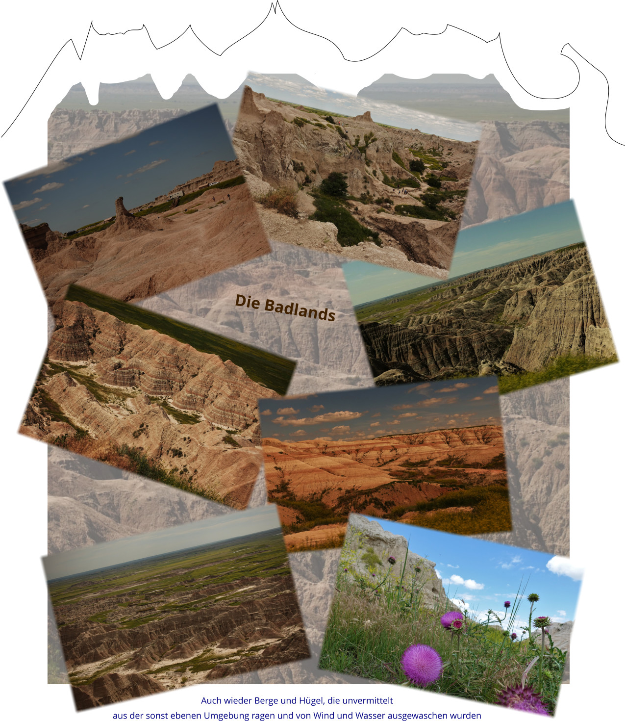Die Badlands Auch wieder Berge und Hügel, die unvermittelt  aus der sonst ebenen Umgebung ragen und von Wind und Wasser ausgewaschen wurden